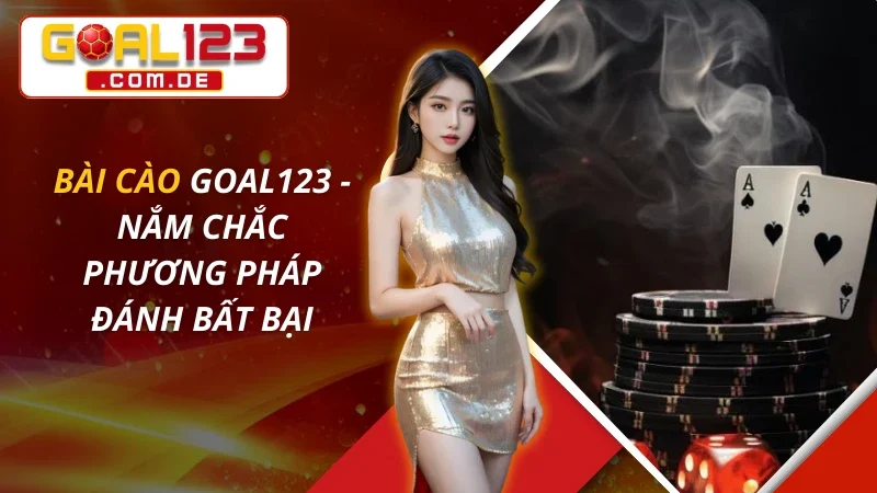 Bài Cào - Nắm Chắc Phương Pháp Đánh Bất Bại Cùng GOAL123 1 Bài Cào