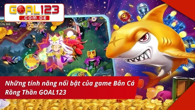 Bắn Cá Rồng Thần Online, Săn Thưởng Lớn Liền Tay Cùng GOAL123 3 Đánh giá ưu điểm của game Bắn Cá Rồng Thần