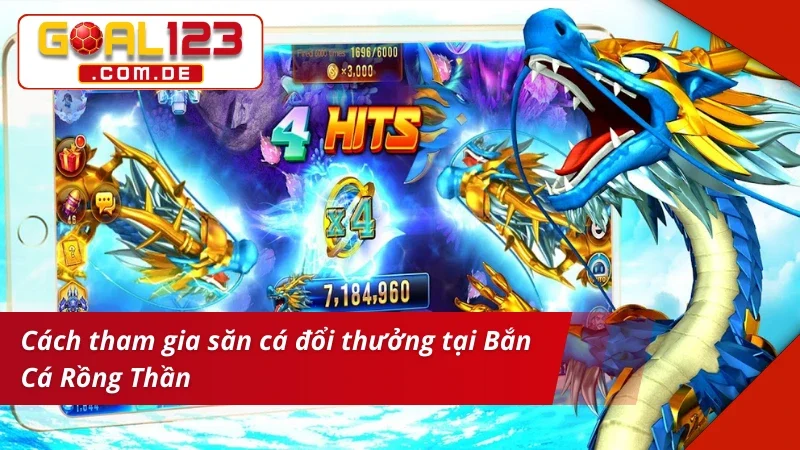 Bắn Cá Rồng Thần Online, Săn Thưởng Lớn Liền Tay Cùng GOAL123 4 Hướng dẫn cách tham gia vào game Bắn Cá Rồng Thần