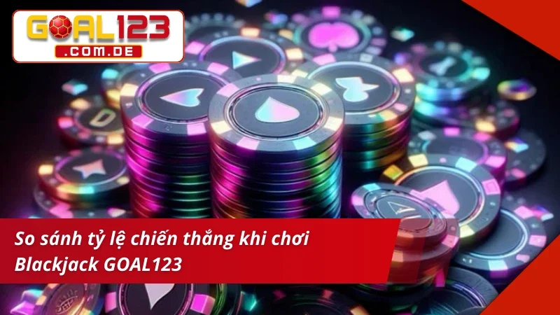 Blackjack - Game Bài Cá Cược Hấp Dẫn Nhất 2025 Tại GOAL123 6 So sánh tỷ lệ chiến thắng khi chơi Blackjack trực tuyến hiện nay