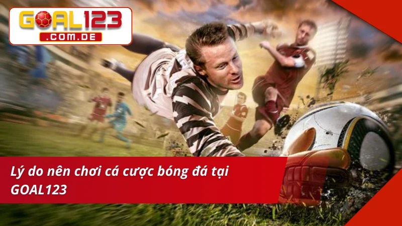 Bóng Đá – Địa Chỉ Cá Cược Chuẩn Kèo Dễ Thắng Lớn GOAL123 5 Trải nghiệm bet kèo Bóng Đá đẳng cấp tại nhà cái