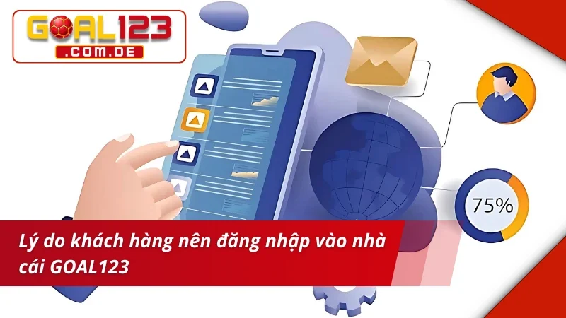 Đăng Nhập GOAL123 - Hướng Dẫn Từng Bước Cho Khách Hàng 4 Lý do nên đăng nhập GOAL123
