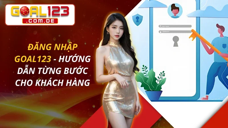 Đăng Nhập GOAL123 - Hướng Dẫn Từng Bước Cho Khách Hàng 5 Đăng Nhập GOAL123