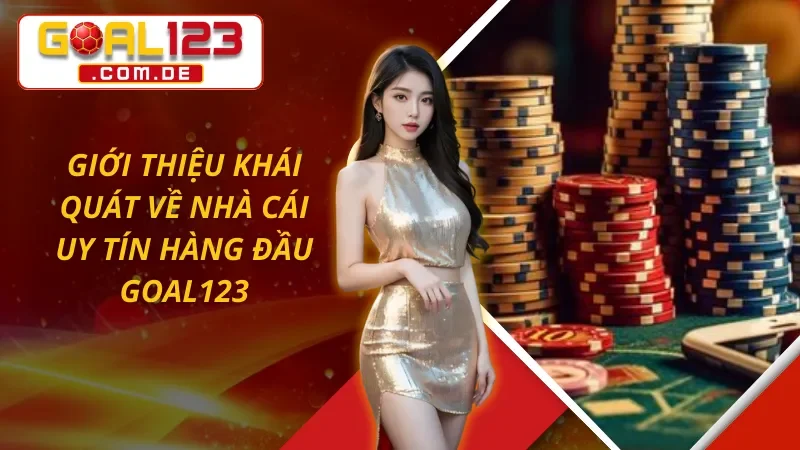 Trang Chủ 40 Giới thiệu khái quát về nhà cái cá cược uy tín hàng đầu GOAL123