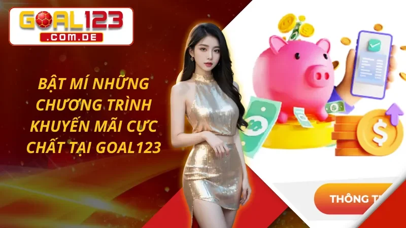 Trang Chủ 44 Bật mí những ưu đãi, khuyến mãi cực chất tại GOAL123