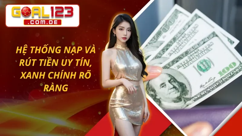 Trang Chủ 47 Hệ thống nạp và rút tiền GOAL123 uy tín, xanh chính rõ ràng
