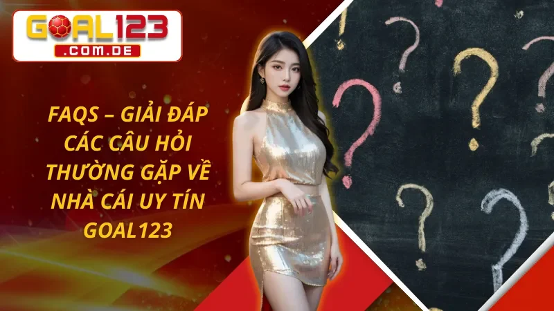 Trang Chủ 48 Giải đáp các câu hỏi phổ biến về nhà cái uy tín GOAL123