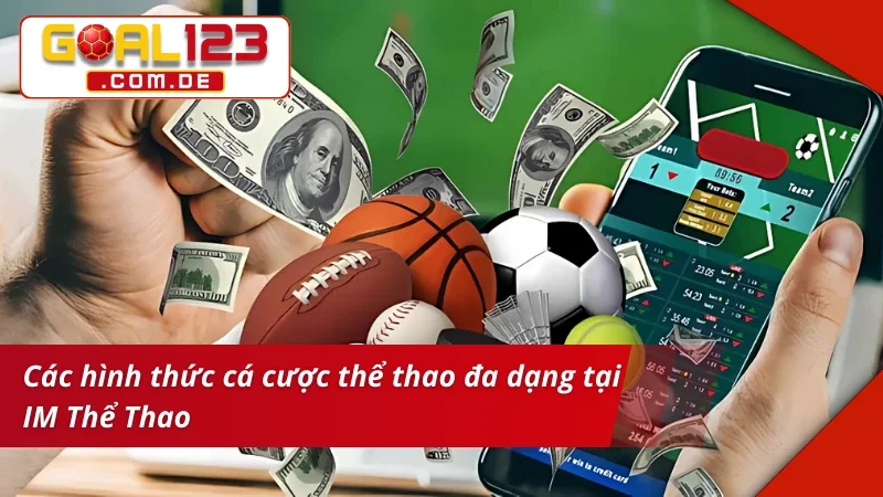 IM Thể Thao - Tận Hưởng Sống Động Mọi Giây Phút Cá Cược Tại Goal123 3 Điểm danh những bộ môn cá cược tại IM thể thao