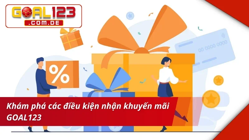 Khuyến Mãi GOAL123 - Cơ Hội Nhận Quà Khủng Dành Cho Hội Viên 2 Khám phá điều kiện nhận khuyến mãi GOAL123