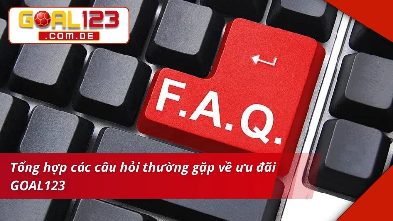 Khuyến Mãi GOAL123 - Cơ Hội Nhận Quà Khủng Dành Cho Hội Viên 7 Tổng hợp câu hỏi thường gặp về khuyến mãi GOAL123