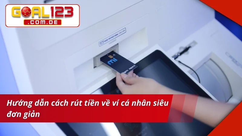 Rút Tiền GOAL123 - Hướng Dẫn Các Bước Cơ Bản Cho Newbie 3 Hướng dẫn rút tiền GOAL123 về ví cá nhân cực dễ