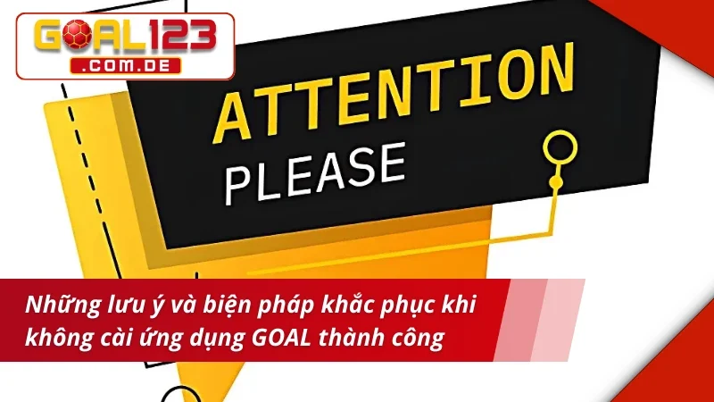 Tải App GOAL123 - Tham Gia Mọi Ván Cược Online Dễ Dàng, Thuận Tiện 6 Chú ý khi thao tác tải app thành công