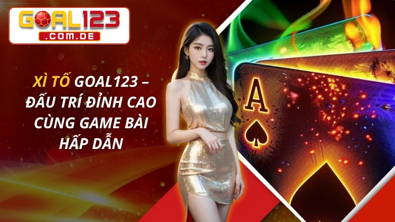 Xì Tố – Đấu Trí Đỉnh Cao Cùng Game Bài Hấp Dẫn Tại GOAL123 2 Xì Tố
